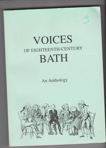 Stock image for Voices of Eighteenth-Century Bath: An Anthology of Contemporary Texts Illustrating Events, Daily Life and Attitudes at Britain's Leading Georgian Spa for sale by WorldofBooks
