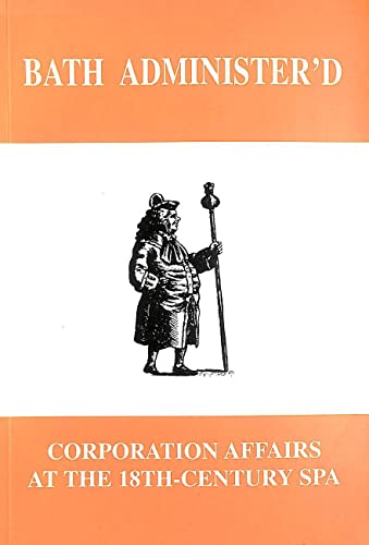 Stock image for Bath Administer'd: Corporation Affairs at the 18th-century Spa for sale by WorldofBooks