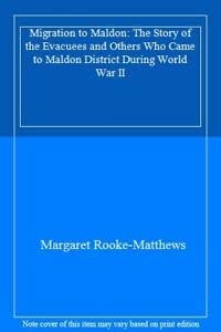 Stock image for Migration to Maldon: The Story of the Evacuees and Others Who Came to Maldon District During World War II for sale by WorldofBooks