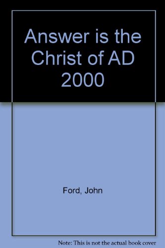 Answer is the Christ of AD 2000 (9780952646211) by John Ford