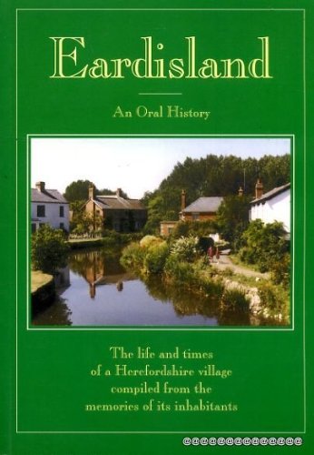 Eardisland: An oral history : the life and times of a Herefordshire village compiled from the mem...