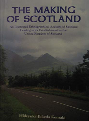 Beispielbild fr The making of Scotland: An illustrated ethnographical account of Scotland, leading to its establishment as the United Kingdom of Scotland zum Verkauf von AwesomeBooks