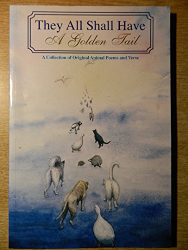 Stock image for They All Shall Have A Golden Tail: A Collection of Original Animal Poems and Verse for sale by Wonder Book