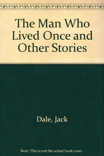 The Man Who Lived Once and Other Stories (9780952653202) by Dale, Jack