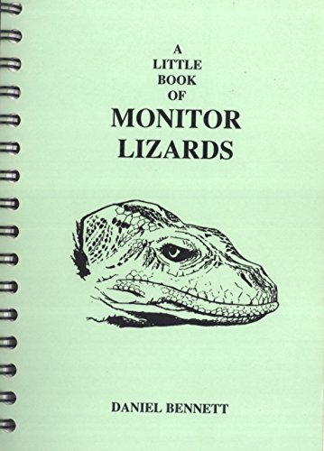 Little Book of Monitor Lizards: A Guide to the Monitor Lizards of the World and Their Care in Captivity (9780952663201) by Daniel Bennett