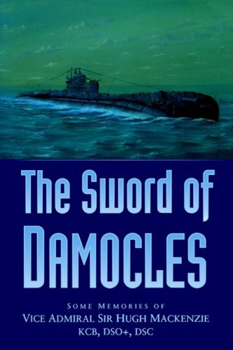 Stock image for The Sword of Damocles: Some Memories of Vice Admiral Sir Hugh Mackenzie KCB DSO DSC for sale by WorldofBooks