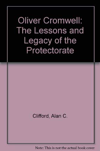 9780952671626: Oliver Cromwell: The Lessons and Legacy of the Protectorate