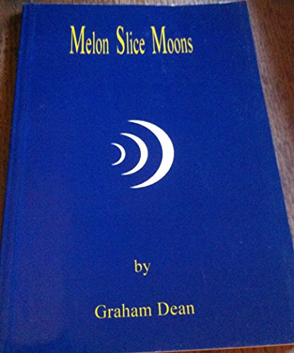 Melon Slice Moons: A Book of Poems by Graham Dean (9780952675303) by Graham Dean