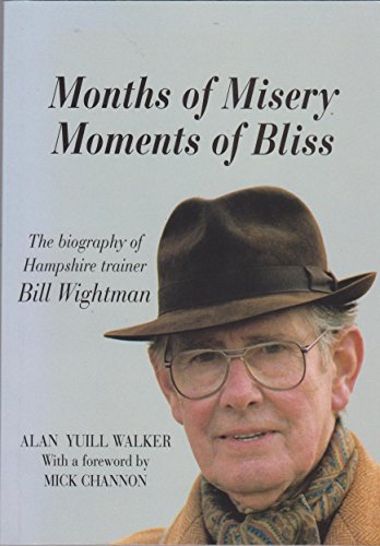 9780952684404: Months of Misery, Moments of Bliss: Biography of Hampshire Trainer Bill Wightman