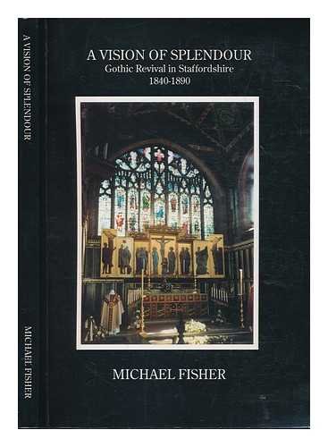 Beispielbild fr Vision of Splendour : Gothic Revival in Staffordshire, 1840-90 zum Verkauf von Better World Books