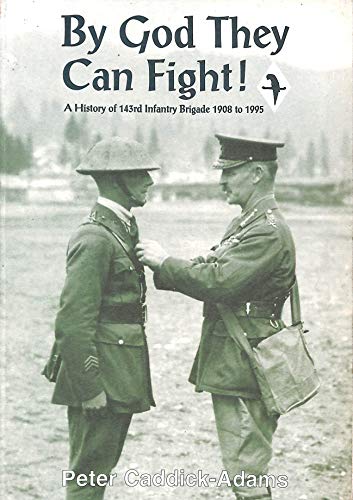 Stock image for By God they can fight : a history of the 143rd Infantry Brigade, 1908-1995 / by Peter Caddick-Adams ; with a foreword by J.P. Weller for sale by MW Books