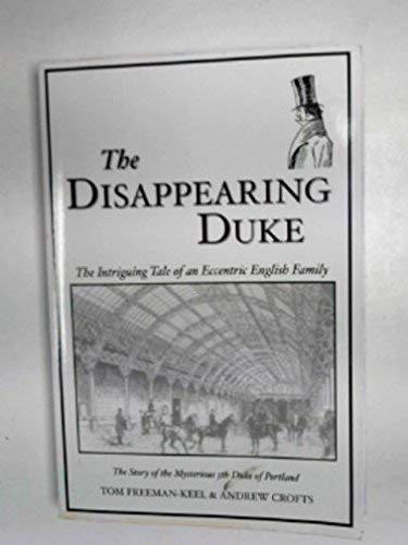 Beispielbild fr The Disappearing Duke: The Intriguing Tale of an Eccentric English Family - The Story of the Mysterious 5th Duke of Portland zum Verkauf von Stephen White Books