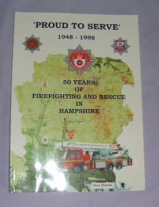 Proud to Serve 50 Years of Firefighting and Rescue in Hampshire 1948 -1998,