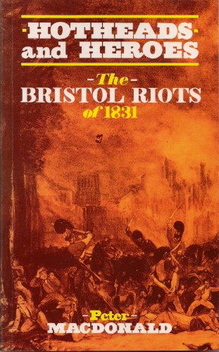 Stock image for Hotheads and Heroes: Bristol Riots of 1831 for sale by GF Books, Inc.