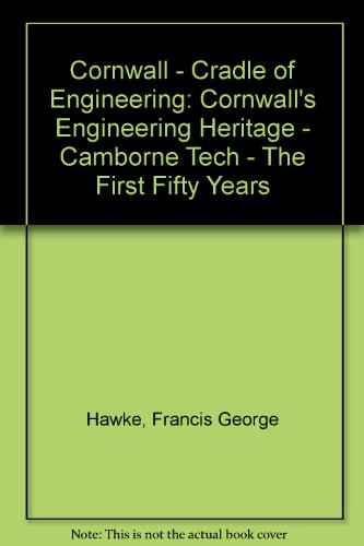 9780952702108: Cornwall - Cradle of Engineering: Cornwall's Engineering Heritage - Camborne Tech - The First Fifty Years