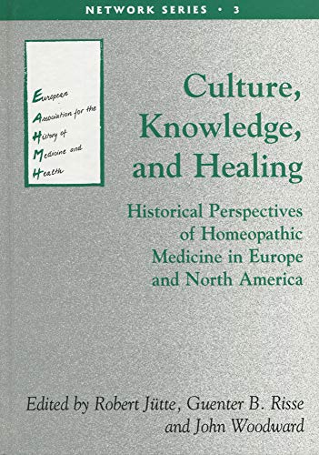 Stock image for Culture, Knowledge and Healing: Historical Perspectives of Homeopathic Medicine in Europe and North America for sale by medimops