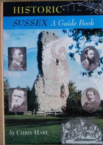 Historic Sussex: A Guide Book (9780952709725) by Chris Hare