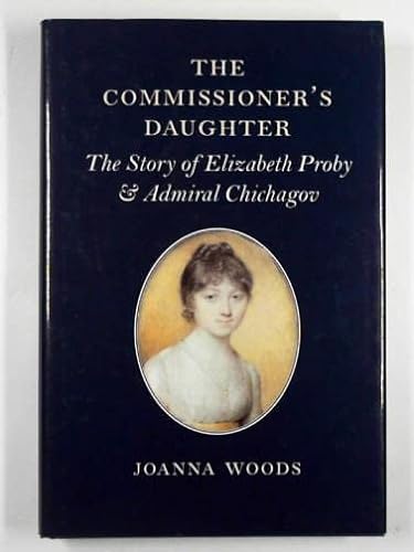 The Commissioner's Daughter : The Story of Elizabeth Proby & Admiral Chichagov
