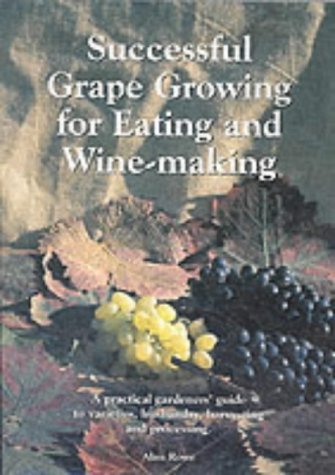 Stock image for Successful Grape Growing for Eating and Winemaking: A Practical Gardener's Guide for Varieties, Husbandry, Harvesting and Processing for sale by AwesomeBooks