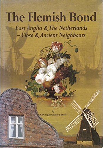 Imagen de archivo de The Flemish Bond: East Anglia and the Netherlands - Close and Ancient Neighbours a la venta por WorldofBooks