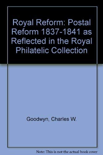 9780952717799: Royal Reform: Postal Reform 1837-1841 as Reflected in the Royal Philatelic Collection