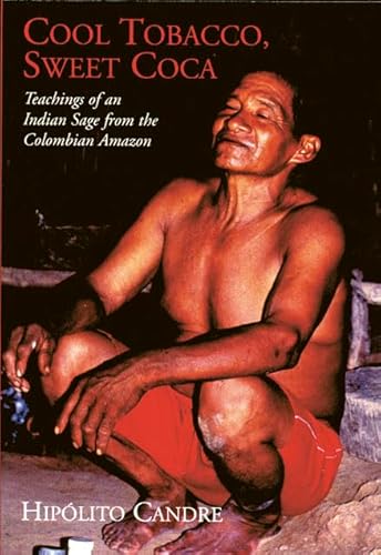 Beispielbild fr Cool Tobacco, Sweet Coca: Teachings of an Indian Sage from the Colombian Amazon zum Verkauf von WorldofBooks