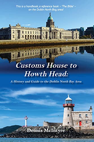 Stock image for Customs House to Howth Head: A History and Guide to the Dublin North Bay Area for sale by WorldofBooks