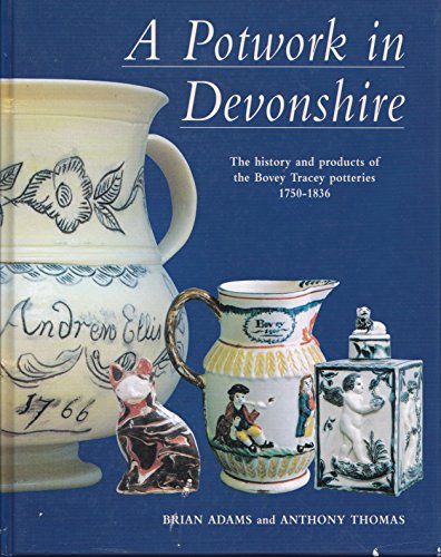 9780952739203: A POTWORK IN DEVONSHIRE The History And Products Of The Bovey Tracey Potteries 1750 - 1836.