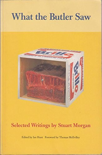 Beispielbild fr What the Butler Saw: Selected Writings by Stuart Morgan zum Verkauf von ANARTIST