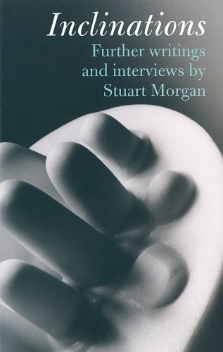 Beispielbild fr Inclinations: Further Writing and Interviews by Stuart Morgan zum Verkauf von WorldofBooks