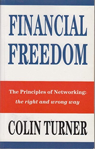 Imagen de archivo de Financial Freedom: Principles of Networking - The Right and Wrong Way a la venta por WorldofBooks