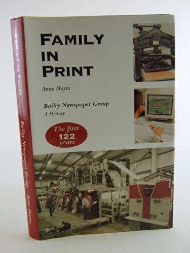 FAMILY IN PRINT : BAILEY NEWSPAPER GROUP A HISTORY : THE FIRST 122 YEARS (SIGNED)