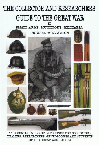 The Collector and Researchers Guide to the Great War II Small Arms,Munitions, Militaria