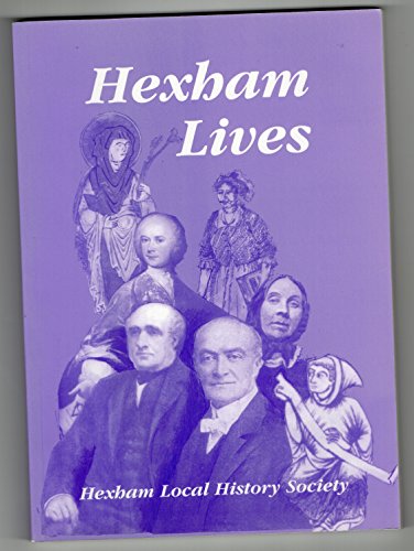Stock image for HEXHAM LIVES: Hexham Local History Society Occasional Publication No 7 for sale by Richard Sylvanus Williams (Est 1976)