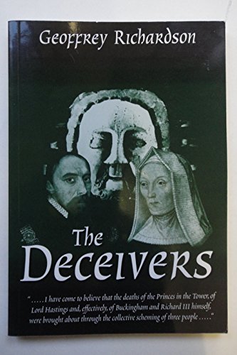The Deceivers: The Solution to the Murder of the Princes in the Tower (9780952762119) by Geoffrey Richardson