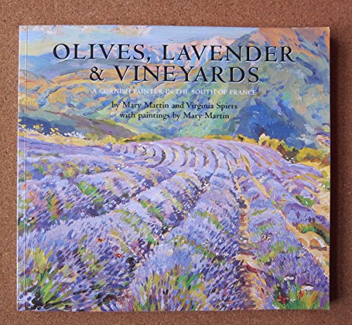 Olives, Lavender and Vineyards: A Cornish Painter in the South of France (9780952764113) by Mary-martin-and-virginia-spiers-with-paintings-by-mary-martin; Virginia Spiers