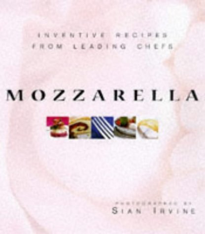 Beispielbild fr Mozzarella: Inventive Recipes from Leading Chefs with Buffalo Mozzarella zum Verkauf von Books & Bygones