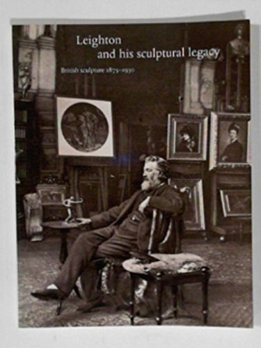 Beispielbild fr Leighton and his Sculptural Legacy : Britisih Sculpture 1875-1930 zum Verkauf von Marcus Campbell Art Books