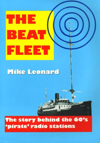 The Beat Fleet: The Story Behind the 60's Pirate Radio Stations (9780952768418) by Mike Leonard