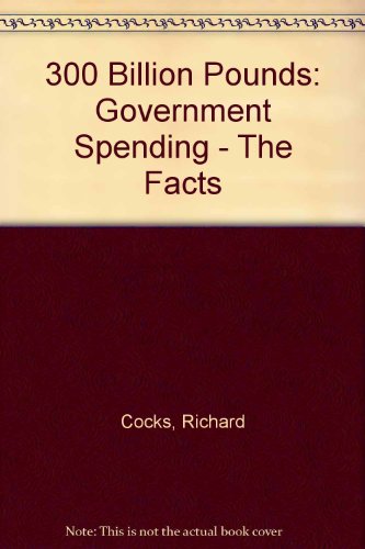 Beispielbild fr 300 Billion Pounds: Government Spending - The Facts zum Verkauf von Reuseabook
