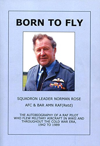 Imagen de archivo de Born to Fly: The Autobiography of a RAF Pilot Who Flew Military Aircraft in WWII and Throughout the Cold War Era, 1942 to 1989 a la venta por WorldofBooks