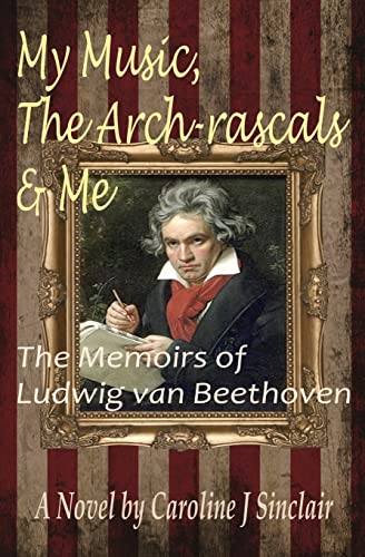 9780952780427: My Music, The Arch-rascals & Me: The Memoirs of Ludwig van Beethoven