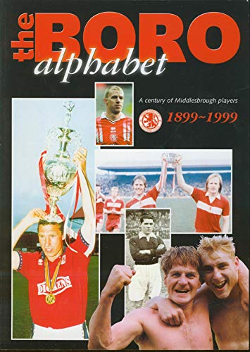 Beispielbild fr The Boro Alphabet A Century Of Middlesbrough Players 1899-1999 zum Verkauf von WorldofBooks
