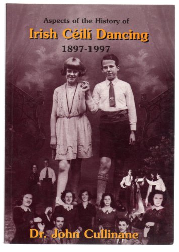 Aspects of the History of Irish Céilí Dancing 1897-1997 - Dr. John Cullinane