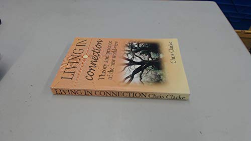 Living in Connection: Theory and practice of the new world-view (9780952799214) by Clarke, Chris