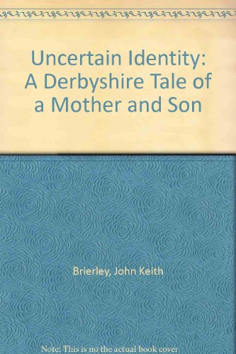 Uncertain Identity: A Derbyshire Tale of a Mother and Son (9780952801016) by John Brierley