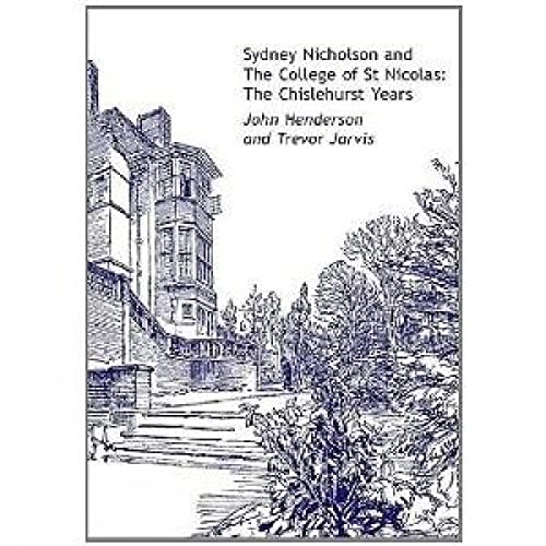 Stock image for Sydney Nicholson and the College of St Nicolas: The Chislehurst Years for sale by AwesomeBooks