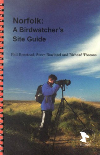 Norfolk: A Birdwatcher's Site Guide - Benstead, Phil; Rowland, Steve; Thomas, Richard