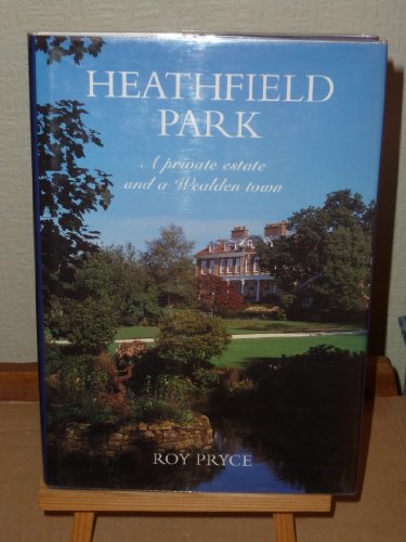 Heathfield Park: A Private Estate and a Wealden Town. Signed by the Author