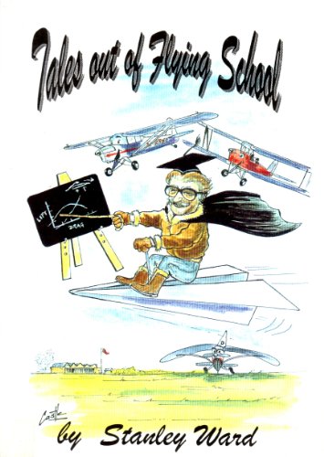 Tales Out of Flying School: The Auto-biography of an Instructor in Service and Civil Flying - Ward, Stanley